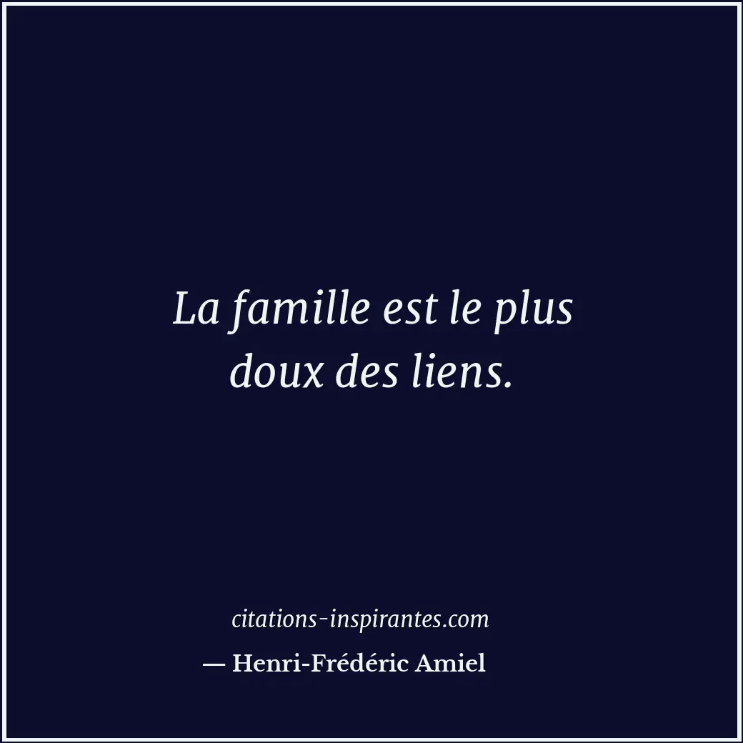 La famille est le plus doux des liens. Citation de Henri-Frédéric Amiel