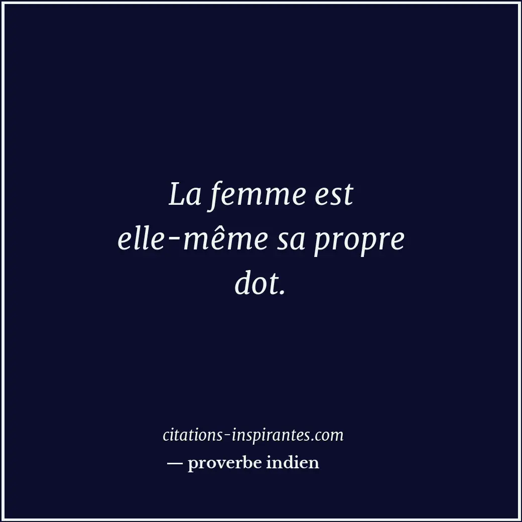 La femme est elle-même sa propre dot. Citation de proverbe indien
