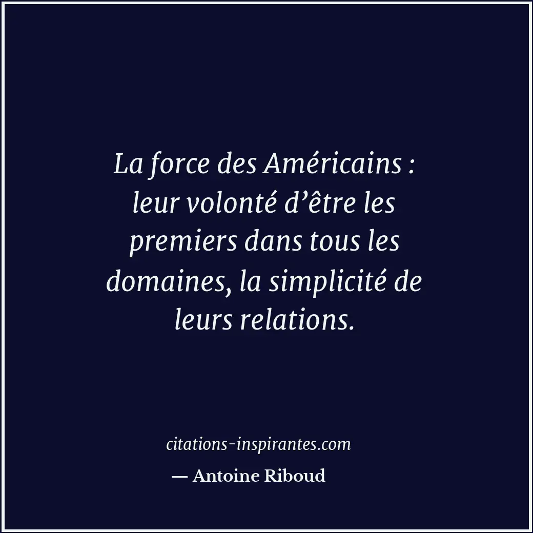 La force des Américains : leur volonté d’être les premiers dans tous les domaine... Citation de Antoine Riboud