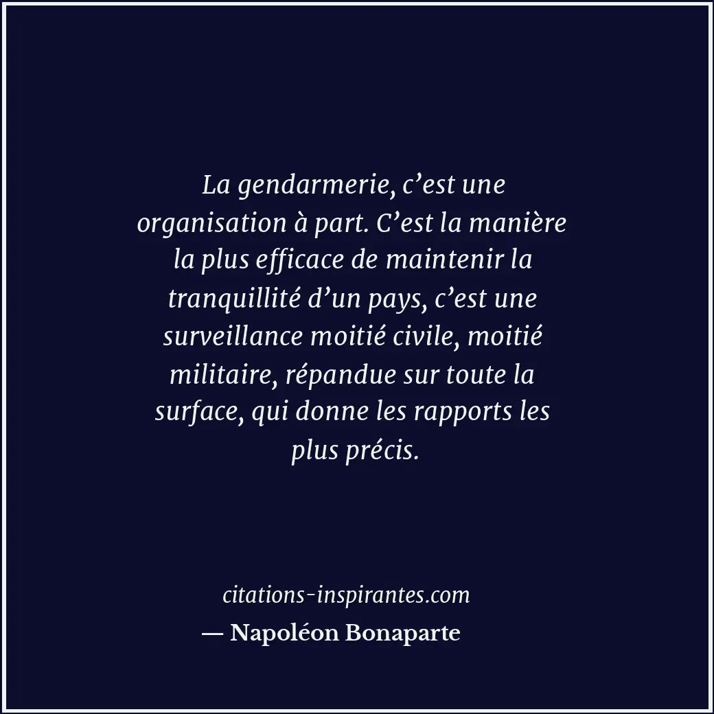 La gendarmerie, c’est une organisation à part. C’est la manière la plus efficace... Citation de Napoléon Bonaparte