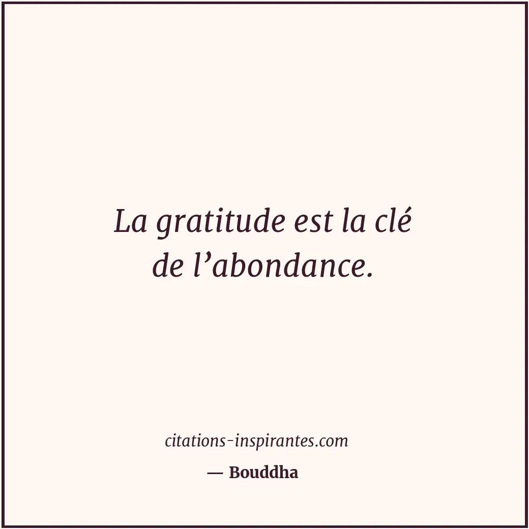 La gratitude est la clé de l’abondance. Citation de Bouddha