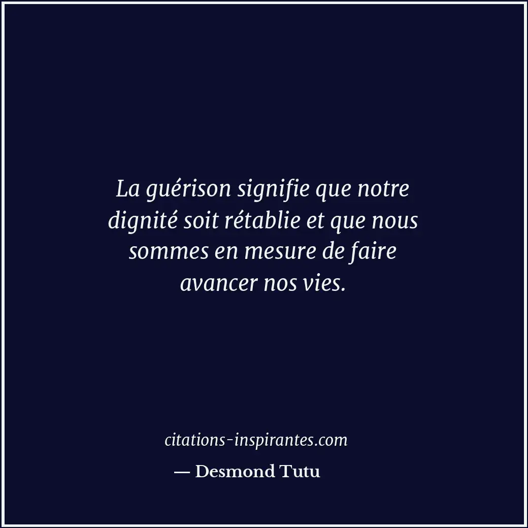 La guérison signifie que notre dignité soit rétablie et que nous sommes en mesur... Citation de Desmond Tutu