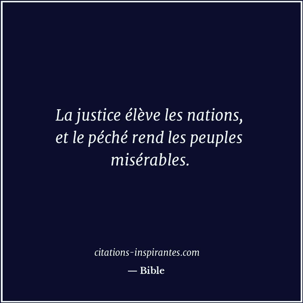 La justice élève les nations, et le péché rend les peuples misérables. Citation de Bible