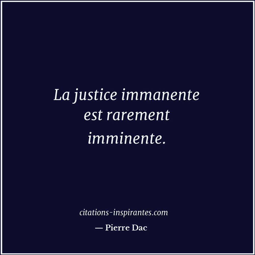 La justice immanente est rarement imminente. Citation de Pierre Dac
