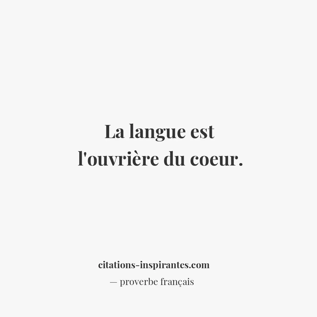 La langue est l’ouvrière du coeur. Citation de proverbe français