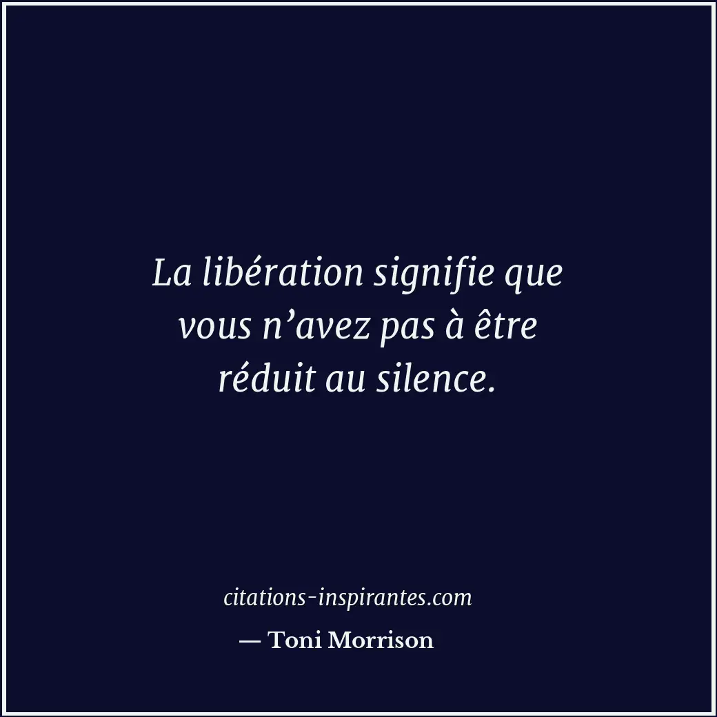 La libération signifie que vous n’avez pas à être réduit au silence. Citation de Toni Morrison