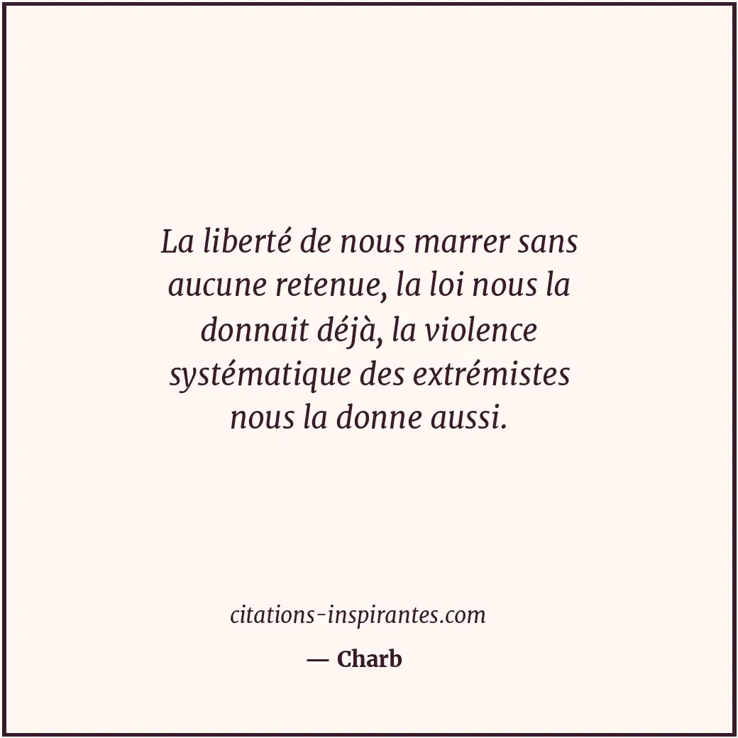 La liberté de nous marrer sans aucune retenue, la loi nous la donnait déjà, la v... Citation de Charb