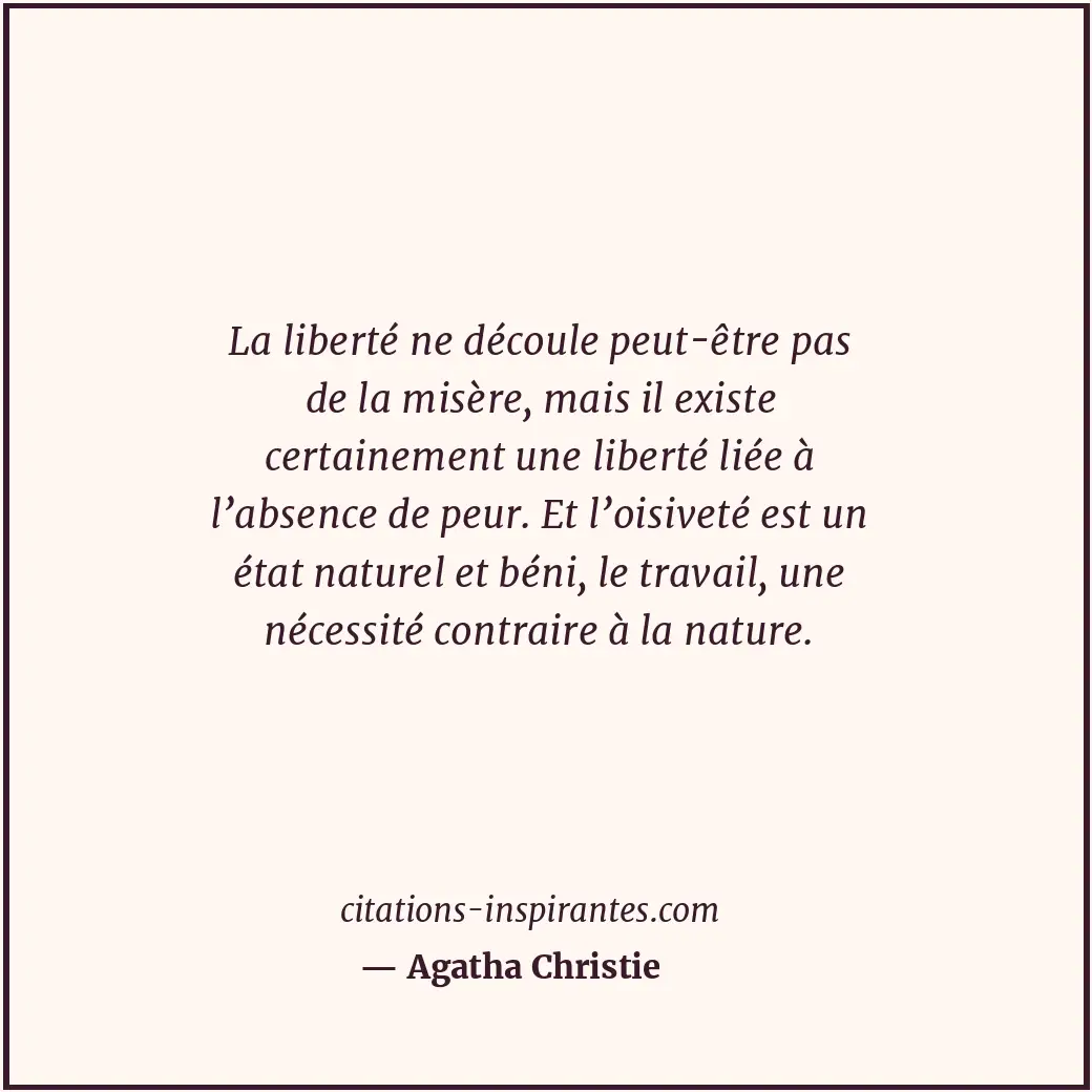La liberté ne découle peut-être pas de la misère, mais il existe certainement un... Citation de Agatha Christie