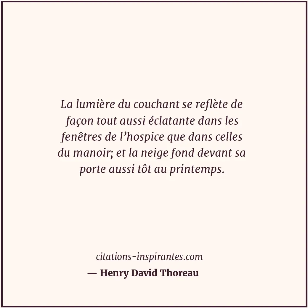 La lumière du couchant se reflète de façon tout aussi éclatante dans les fenêtre... Citation de Henry David Thoreau