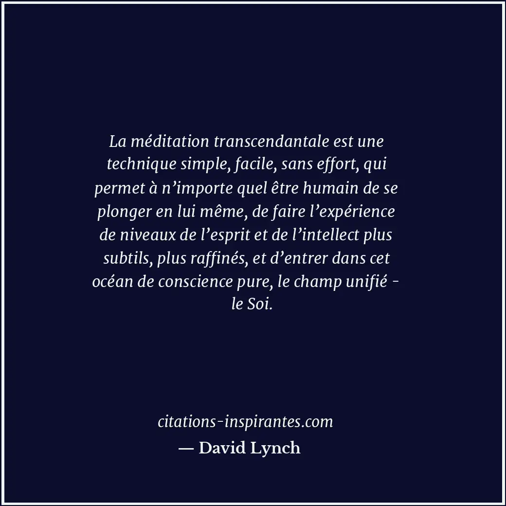 La méditation transcendantale est une technique simple, facile, sans effort, qui... Citation de David Lynch
