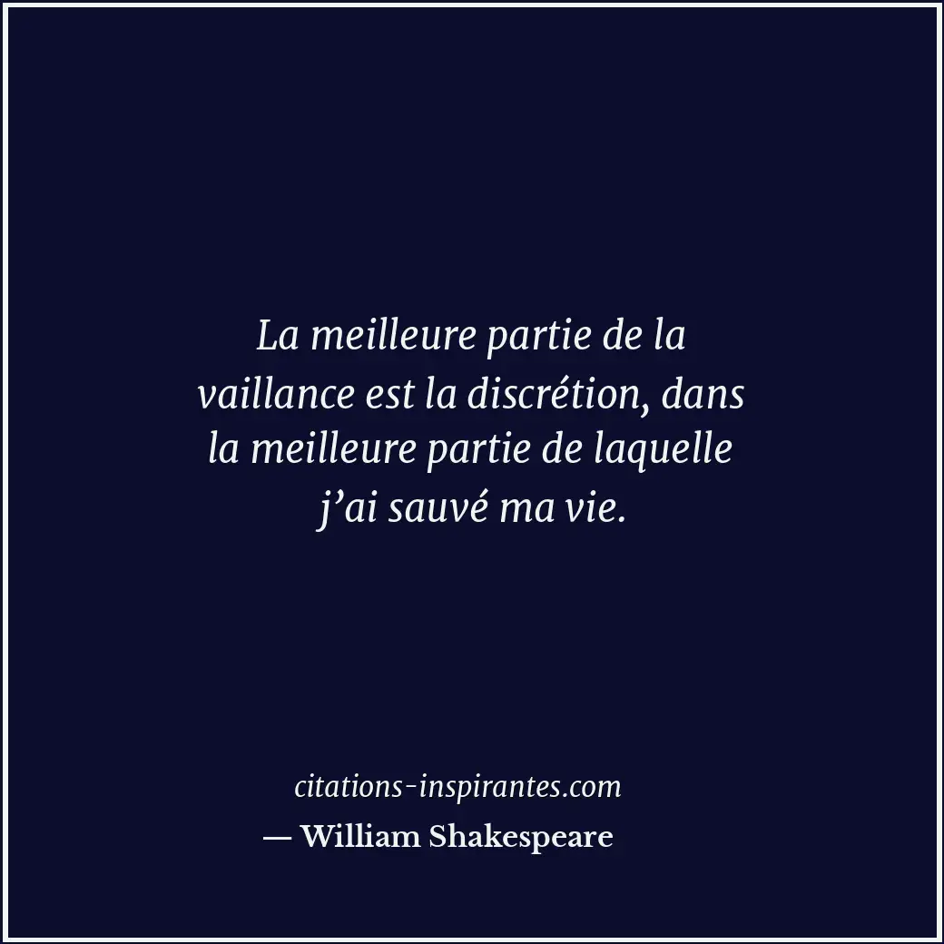 La meilleure partie de la vaillance est la discrétion, dans la meilleure partie... Citation de William Shakespeare