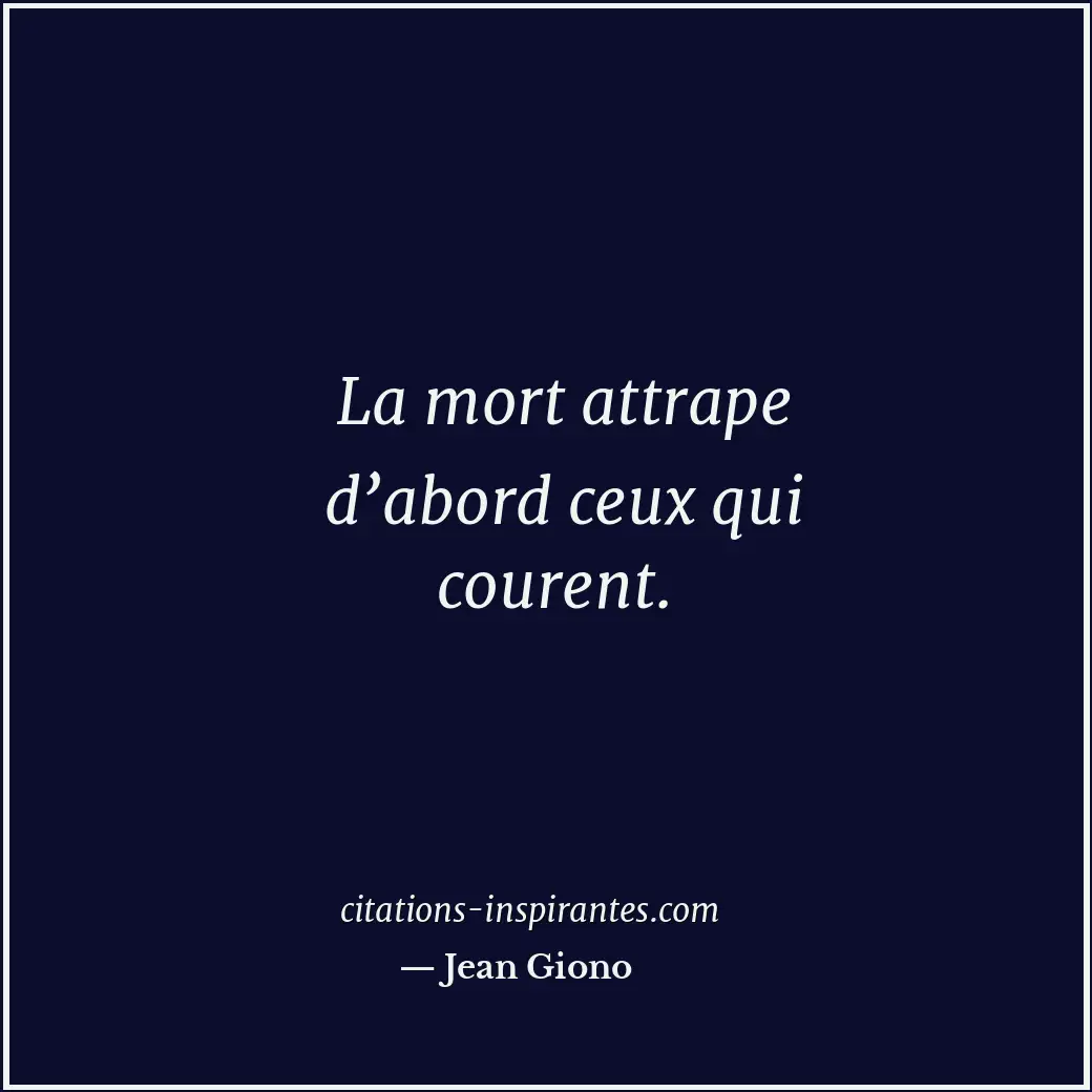 La mort attrape d’abord ceux qui courent. Citation de Jean Giono