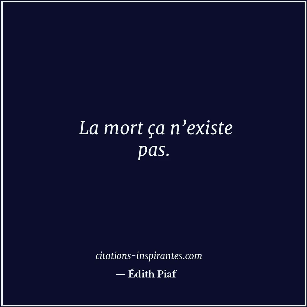 La mort ça n’existe pas. Citation de Édith Piaf
