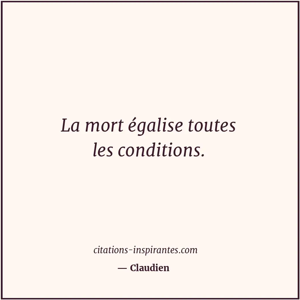 La mort égalise toutes les conditions. Citation de Claudien