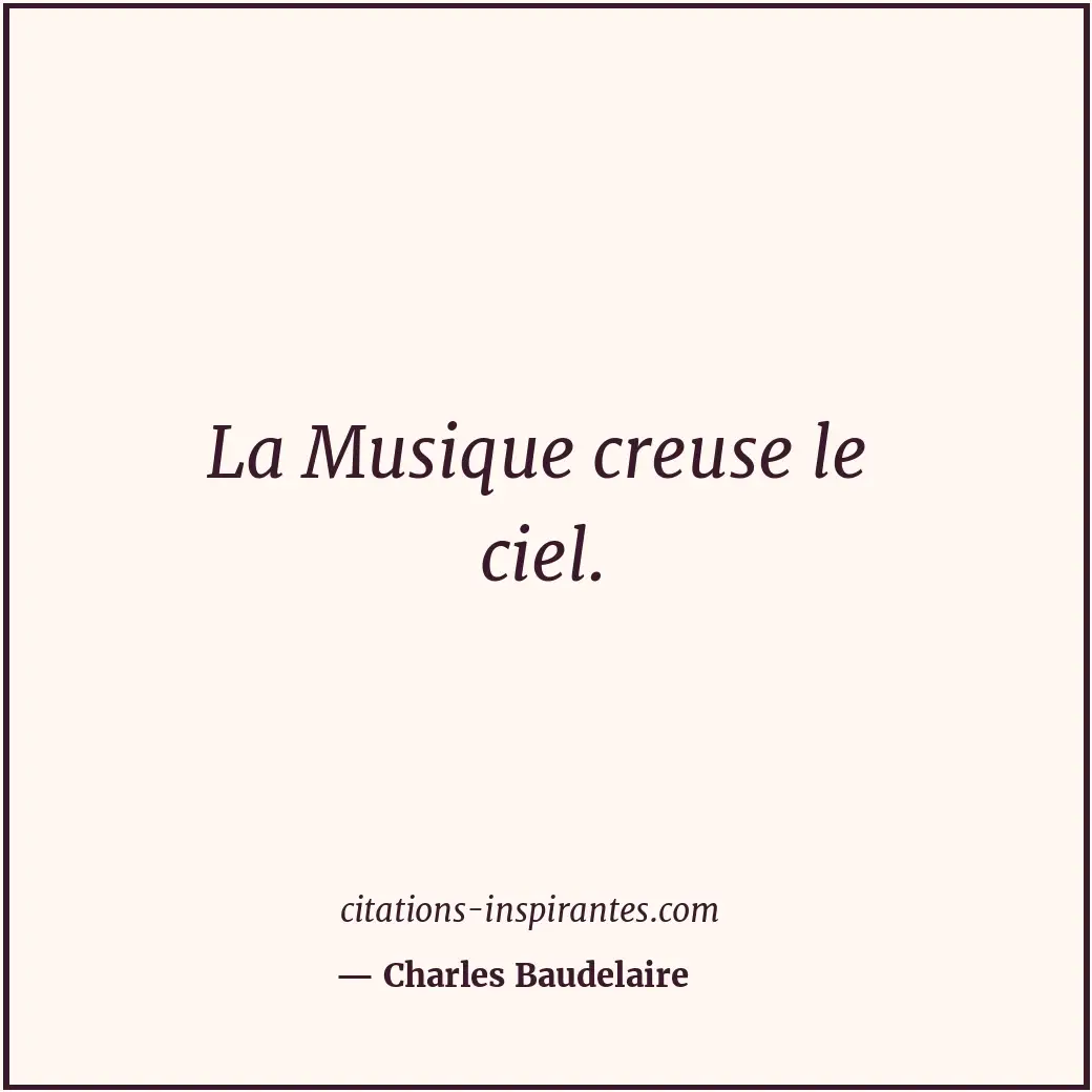 La Musique creuse le ciel. Citation de Charles Baudelaire