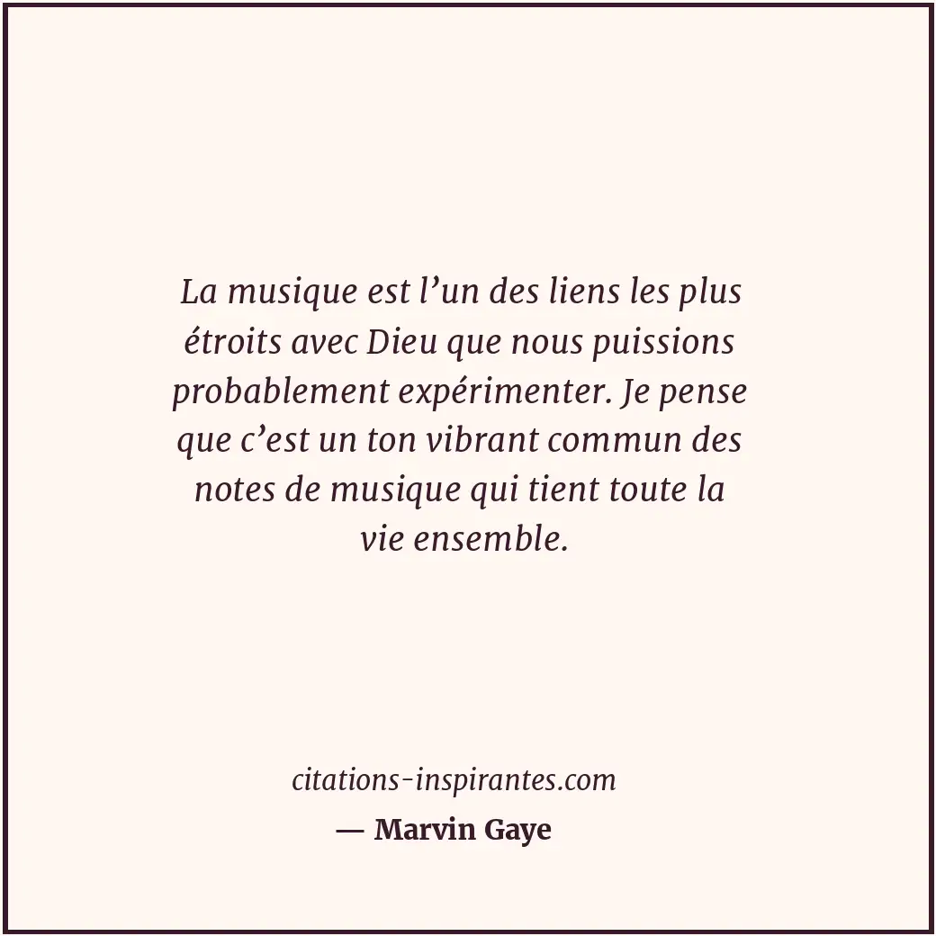 La musique est l’un des liens les plus étroits avec Dieu que nous puissions prob... Citation de Marvin Gaye