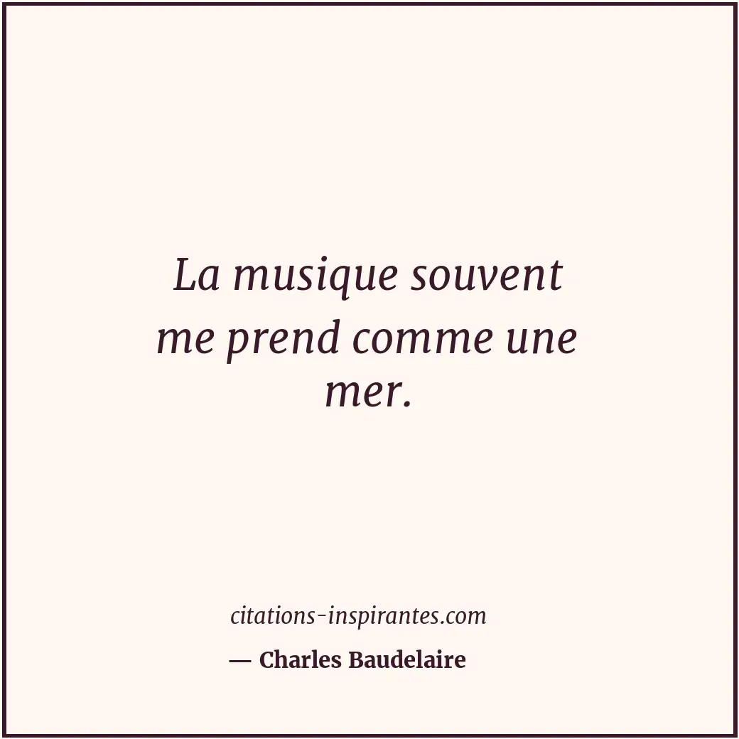 La musique souvent me prend comme une mer. Citation de Charles Baudelaire