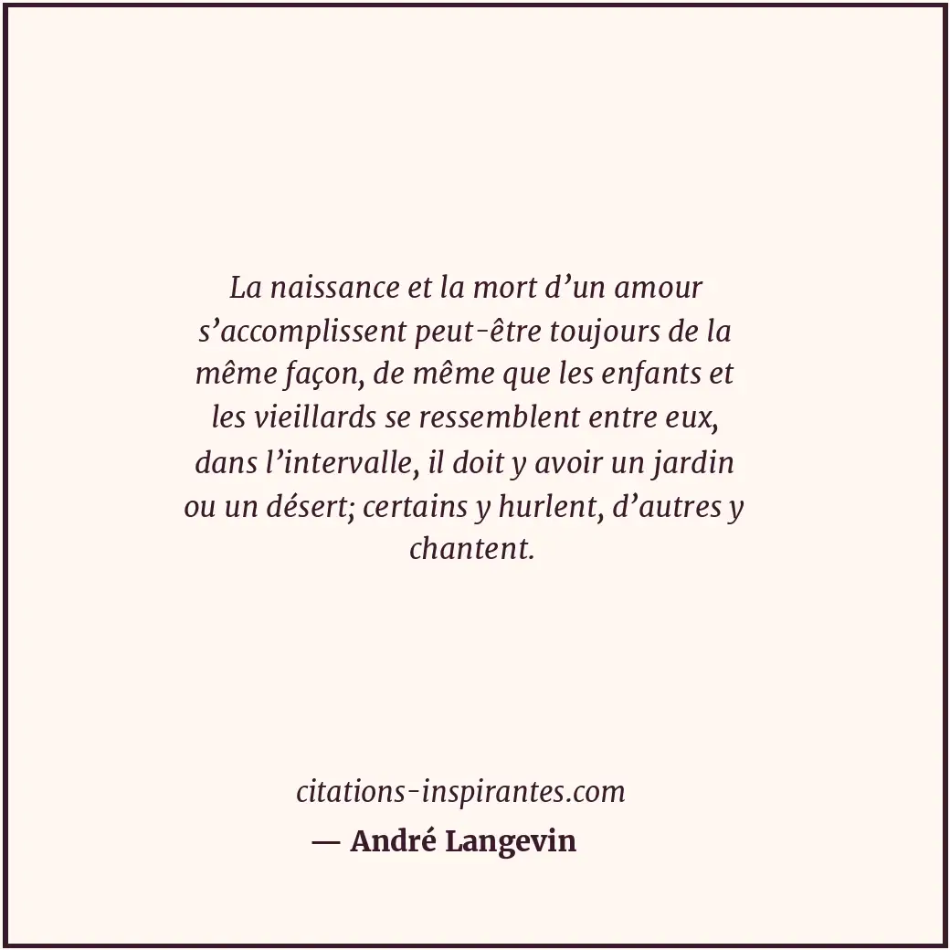 La naissance et la mort d’un amour s’accomplissent peut-être toujours de la même... Citation de André Langevin