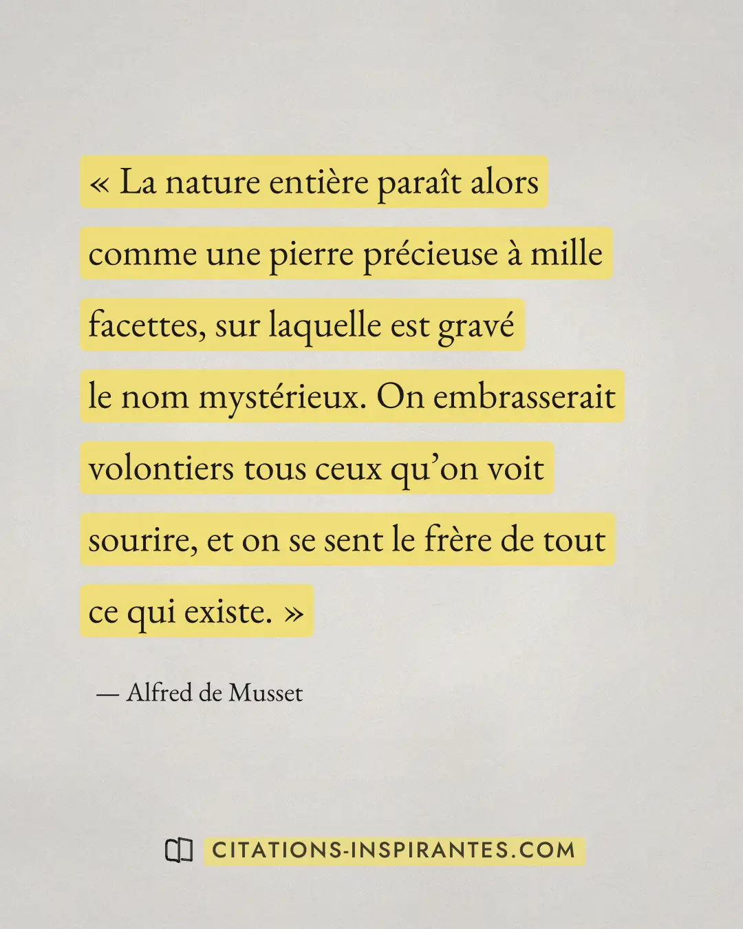 « La nature entière paraît alors comme une pierre précieuse à mille facettes, sur laquelle est gravé le nom myst... » — Alfred de Musset