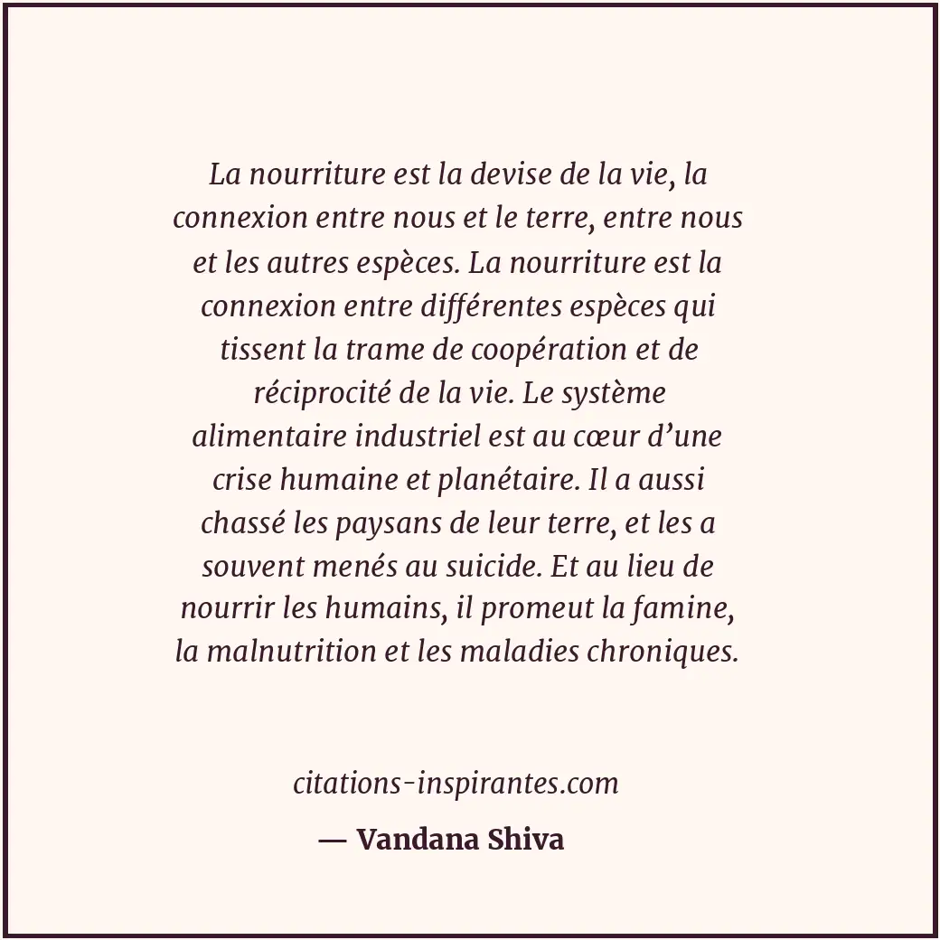 La nourriture est la devise de la vie, la connexion entre nous et le terre, entr... Citation de Vandana Shiva