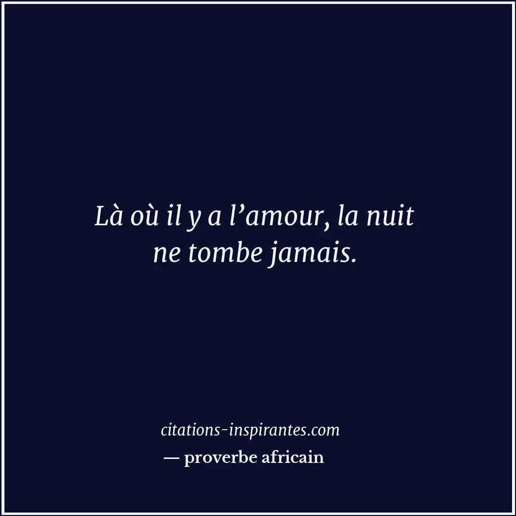 Là où il y a l’amour, la nuit ne tombe jamais. Citation de proverbe africain