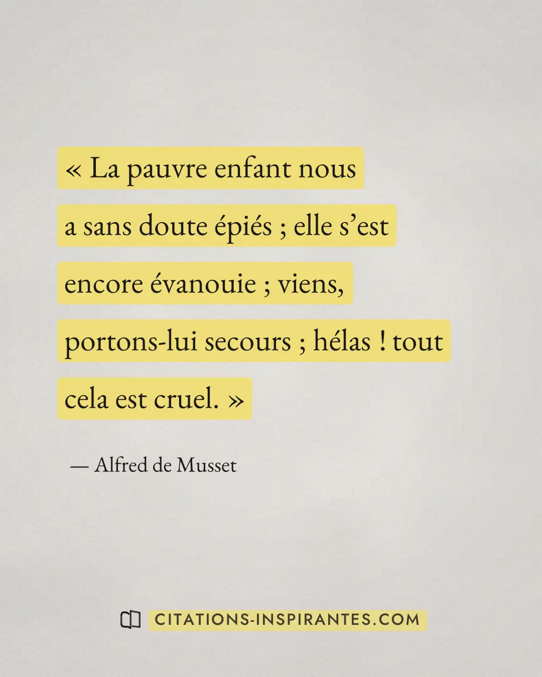 « La pauvre enfant nous a sans doute épiés ; elle s’est encore évanouie ; viens, portons-lui secours ; hélas ! t... » — Alfred de Musset