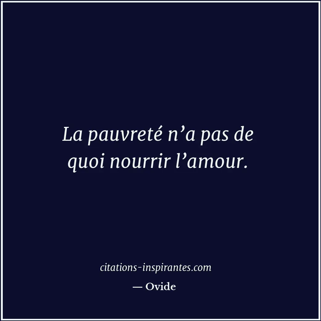 La pauvreté n’a pas de quoi nourrir l’amour. Citation de Ovide