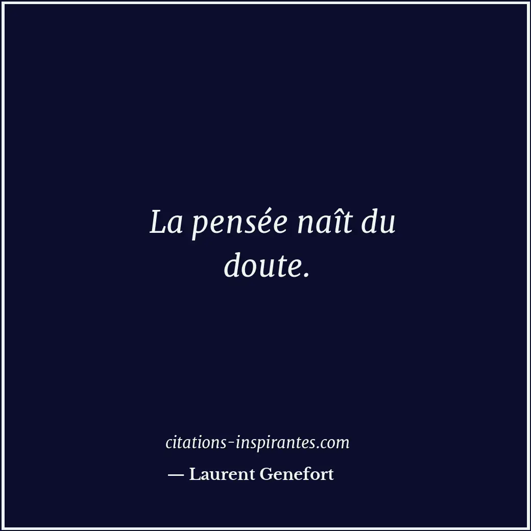 La pensée naît du doute. Citation de Laurent Genefort