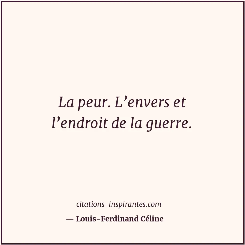 La peur. L’envers et l’endroit de la guerre. Citation de Louis-Ferdinand Céline