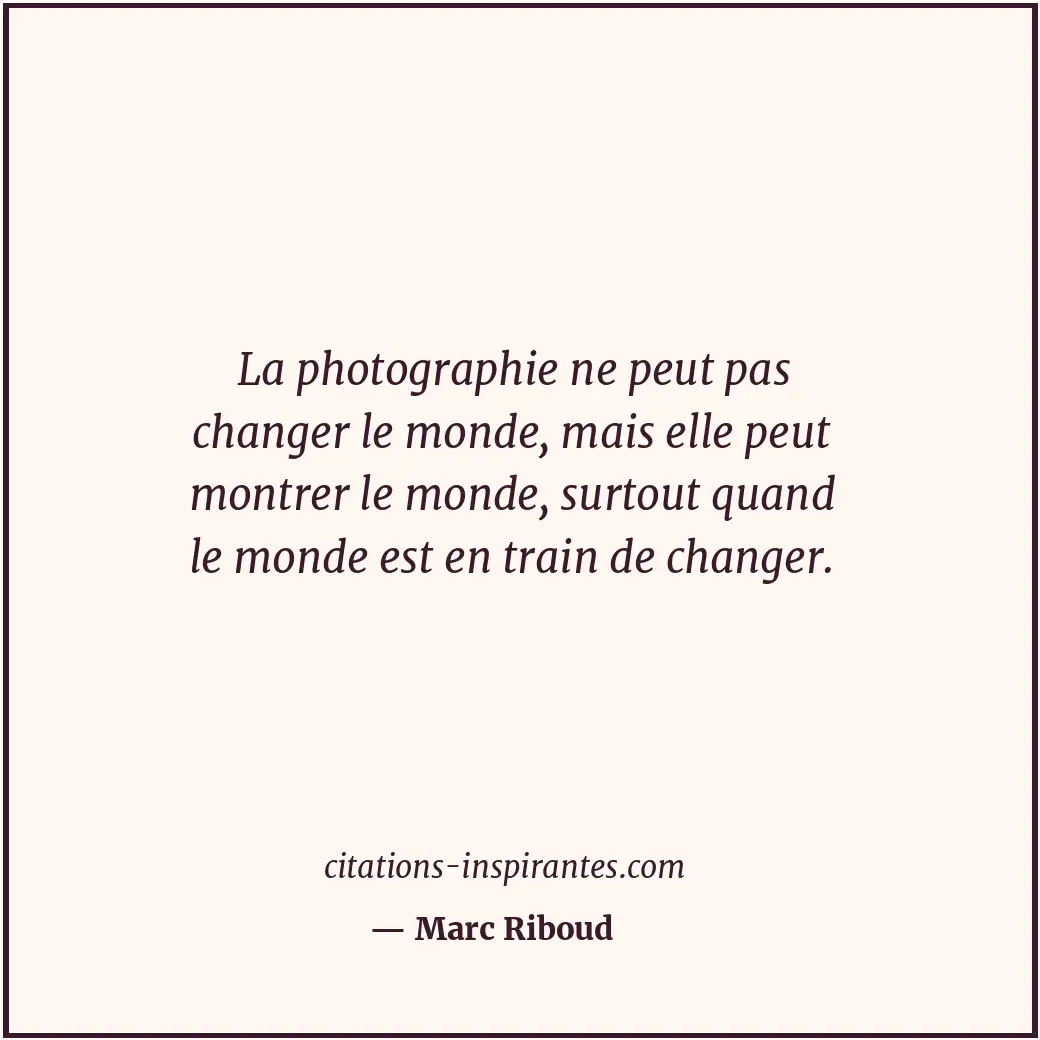 Citation de Marc Riboud