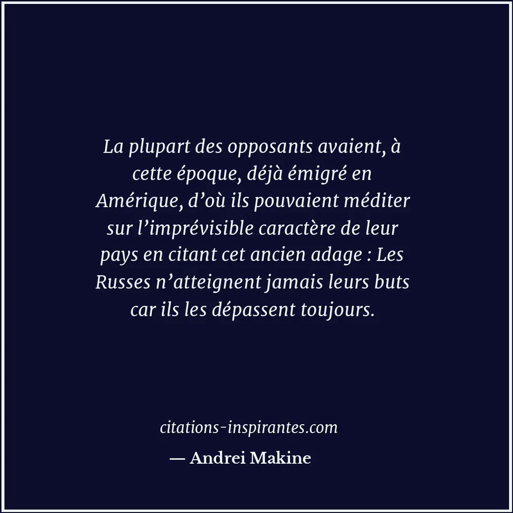 La plupart des opposants avaient, à cette époque, déjà émigré en Amérique, d’où... Citation de Andrei Makine