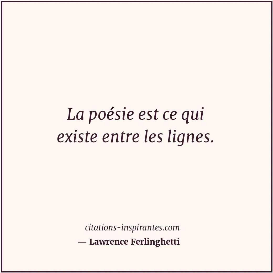 La poésie est ce qui existe entre les lignes. Citation de Lawrence Ferlinghetti