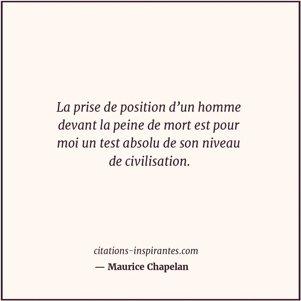 La prise de position d’un homme devant la peine de mort est pour moi un test abs... Citation de Maurice Chapelan