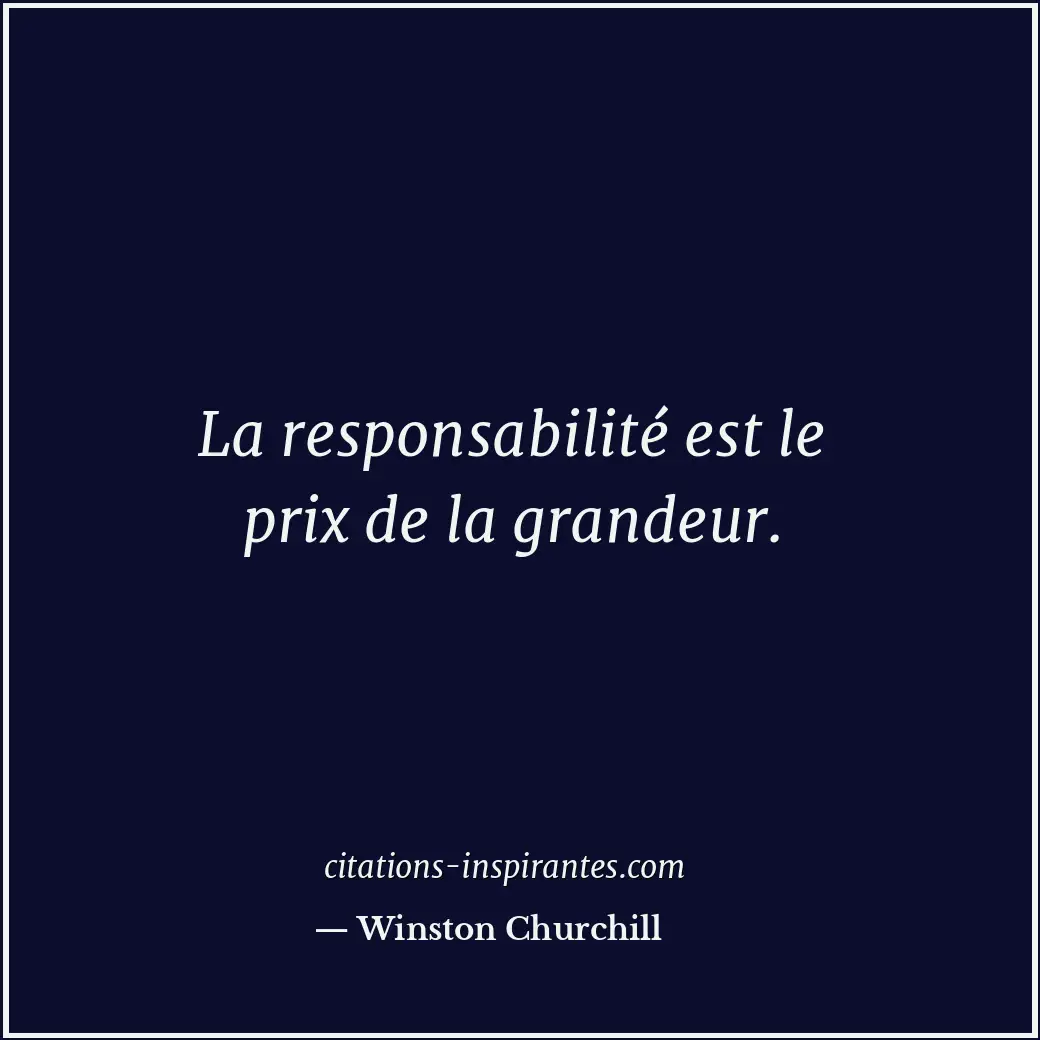 La responsabilité est le prix de la grandeur. Citation de Winston Churchill