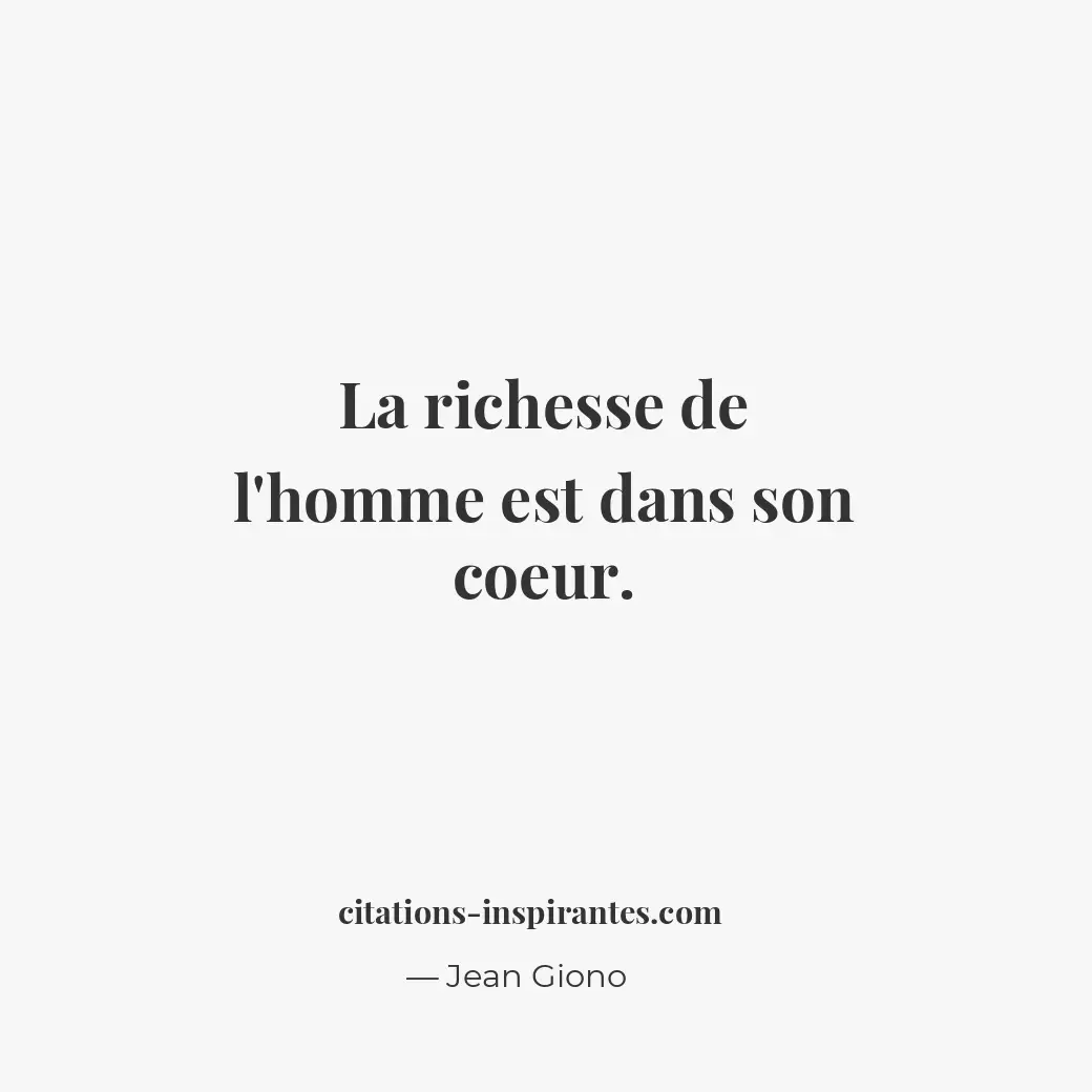 La richesse de l’homme est dans son coeur. Citation de Jean Giono