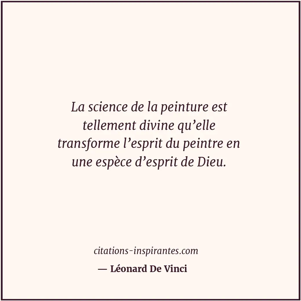 La science de la peinture est tellement divine qu’elle transforme l’esprit du pe... Citation de Léonard De Vinci