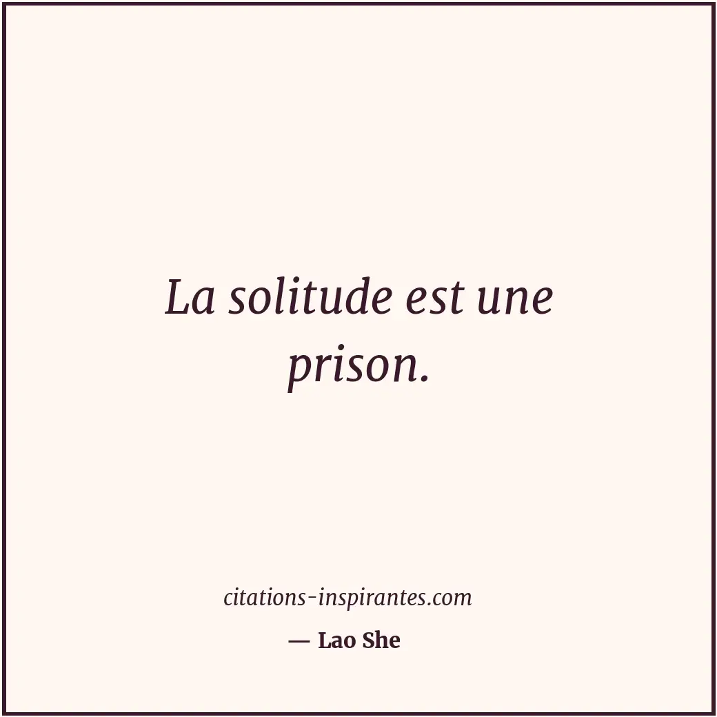 La solitude est une prison. Citation de Lao She