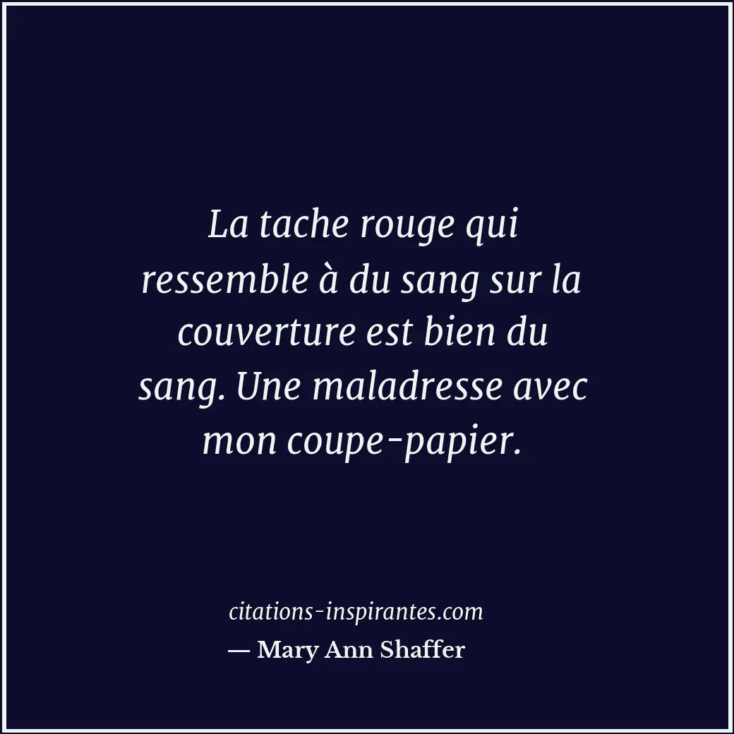 La tache rouge qui ressemble à du sang sur la couverture est bien du sang. Une m... Citation de Mary Ann Shaffer