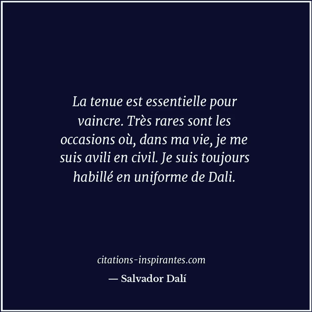 La tenue est essentielle pour vaincre. Très rares sont les occasions où, dans ma... Citation de Salvador Dalí