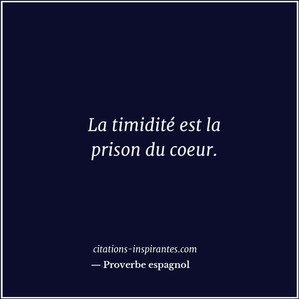 La timidité est la prison du coeur. Citation de Proverbe espagnol