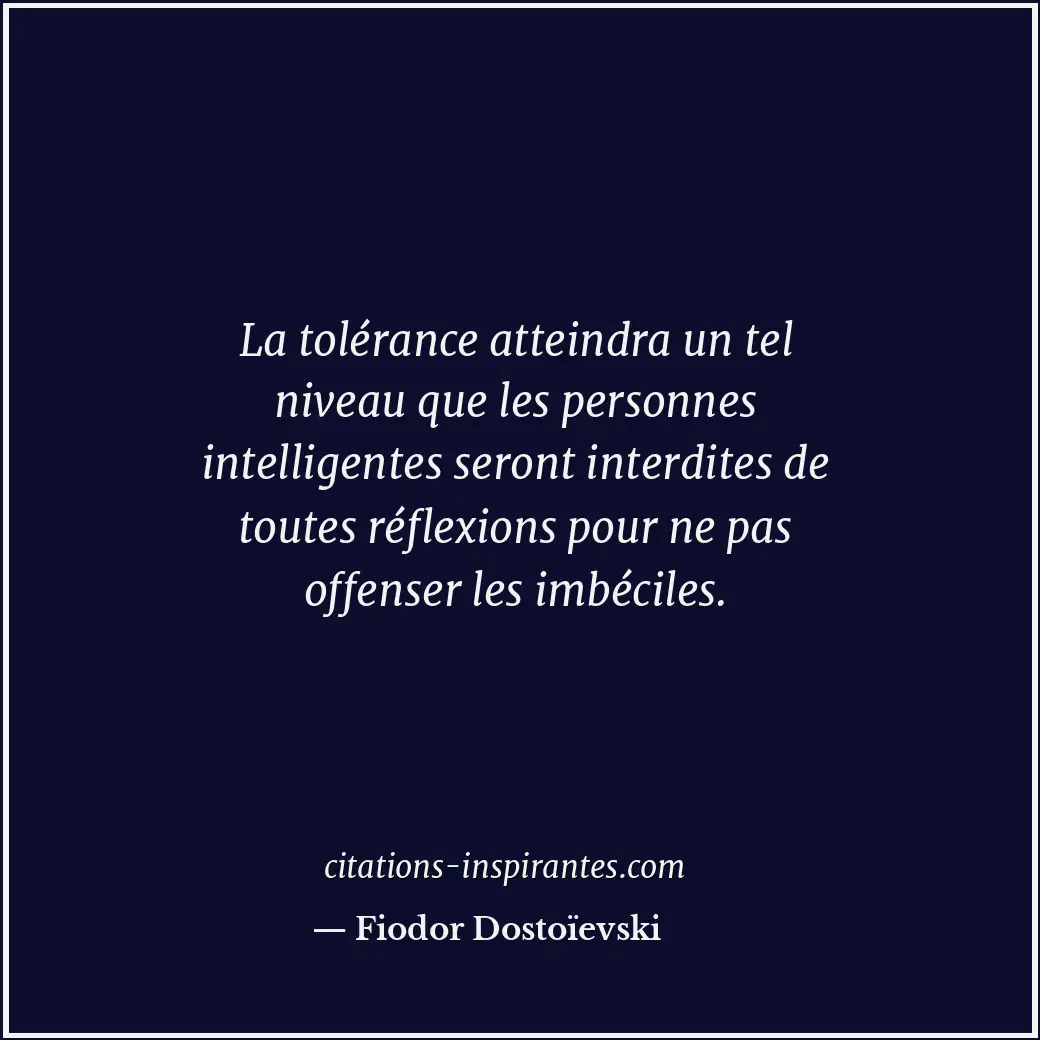 La tolérance atteindra un tel niveau que les personnes intelligentes seront inte... Citation de Fiodor Dostoïevski