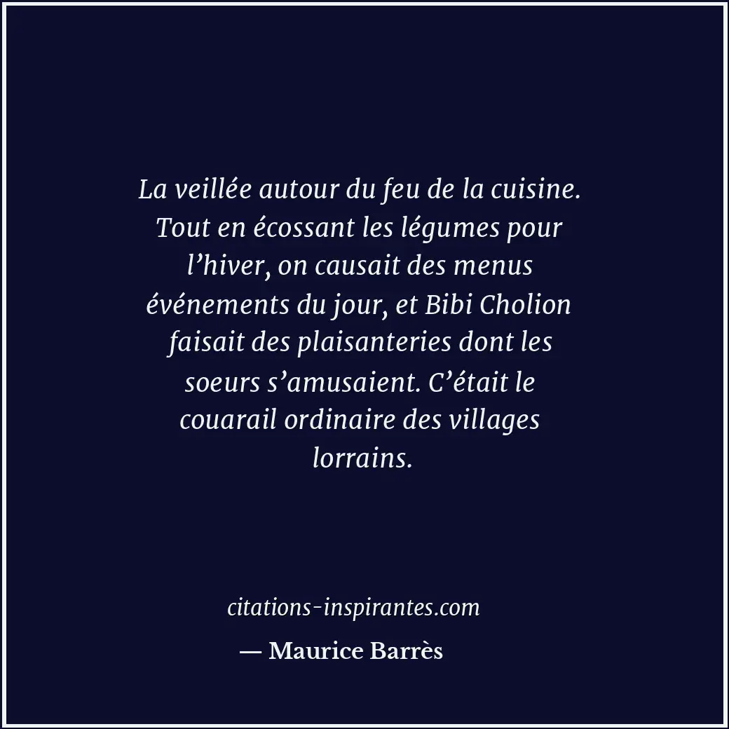 La veillée autour du feu de la cuisine. Tout en écossant les légumes pour l’hive... Citation de Maurice Barrès