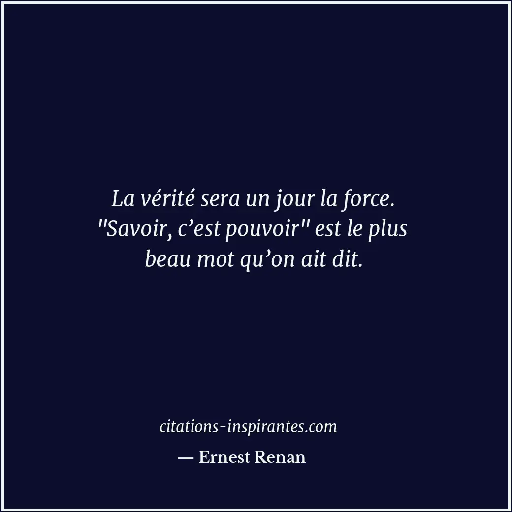 La vérité sera un jour la force. Citation de Ernest Renan