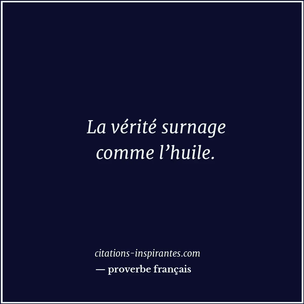 La vérité surnage comme l’huile. Citation de proverbe français