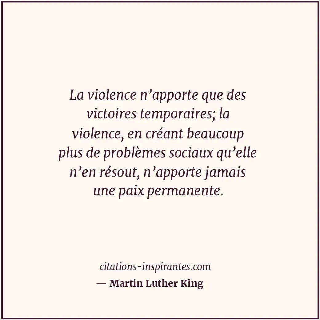 La violence n’apporte que des victoires temporaires; la violence, en créant beau... Citation de Martin Luther King