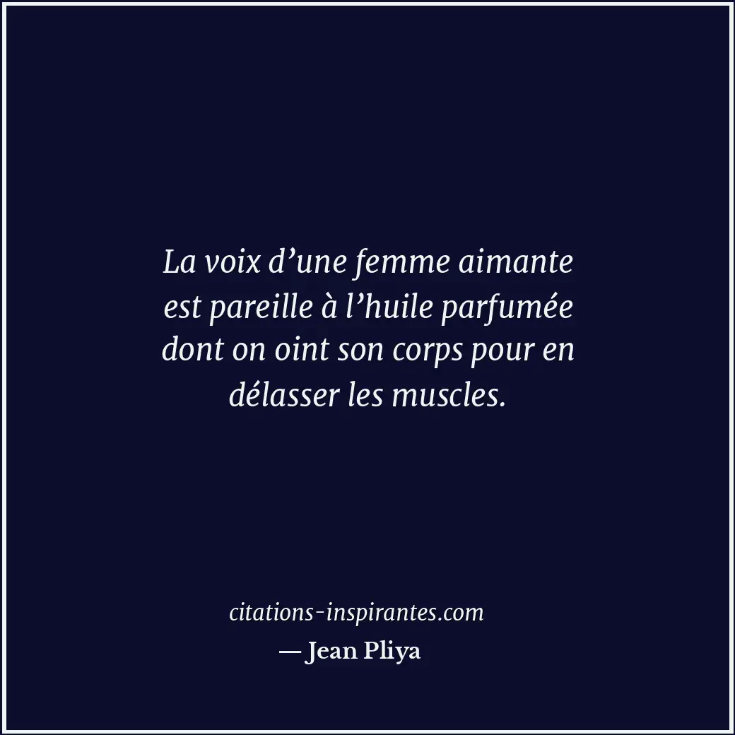 La voix d’une femme aimante est pareille à l’huile parfumée dont on oint son cor... Citation de Jean Pliya
