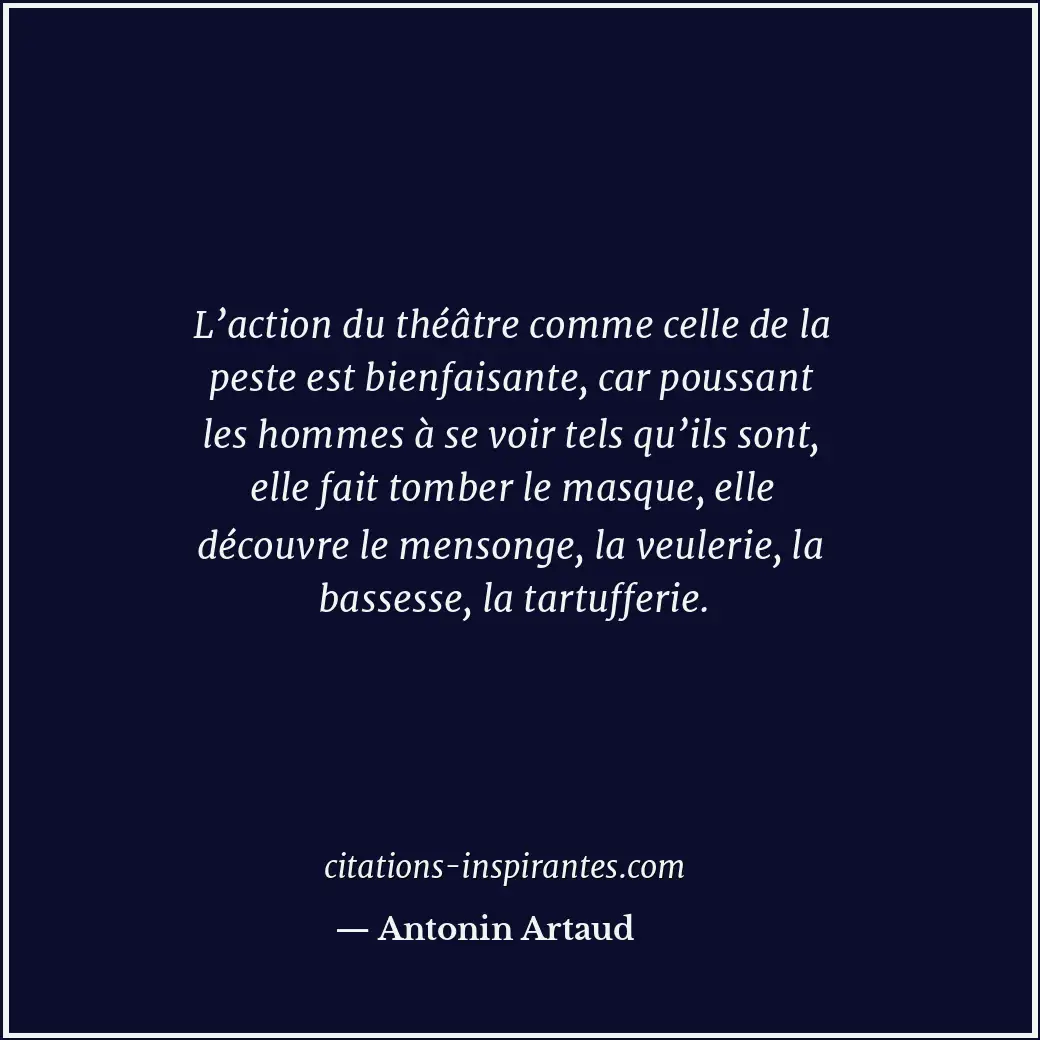 L’action du théâtre comme celle de la peste est bienfaisante, car poussant les h... Citation de Antonin Artaud