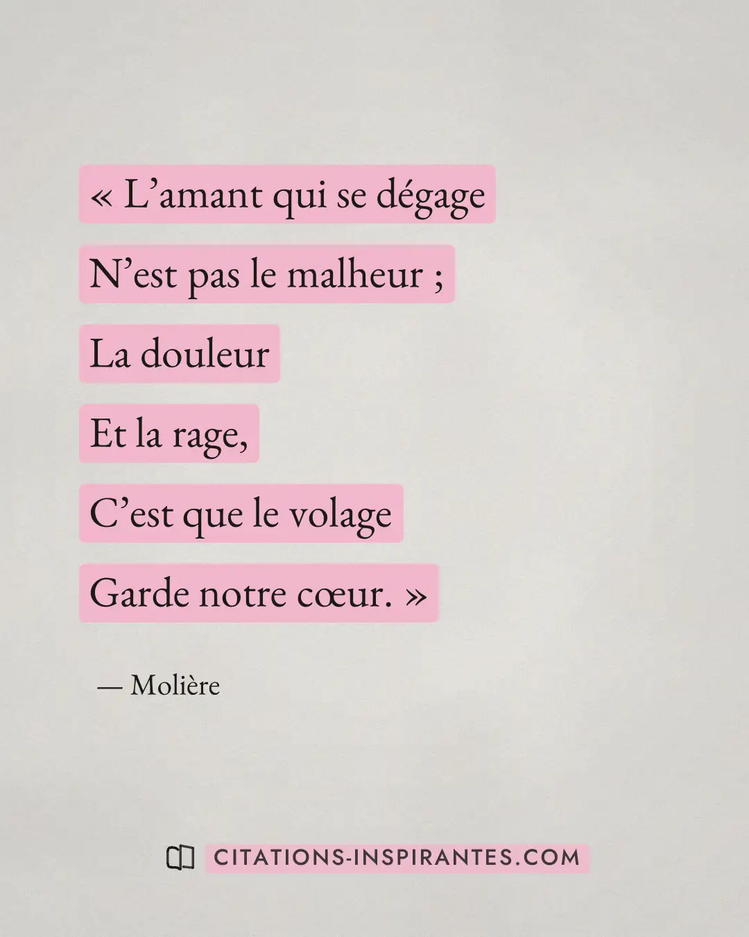« L’amant qui se dégage - N’est pas le malheur ; - La douleur - Et la rage, - C’est que le volage - Garde notre... » — Molière