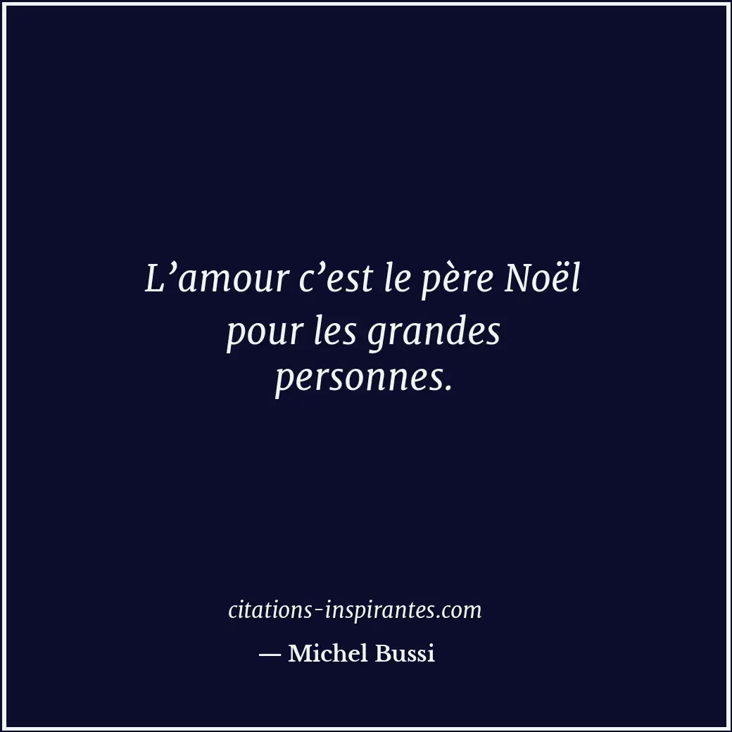 L’amour c’est le père Noël pour les grandes personnes. Citation de Michel Bussi