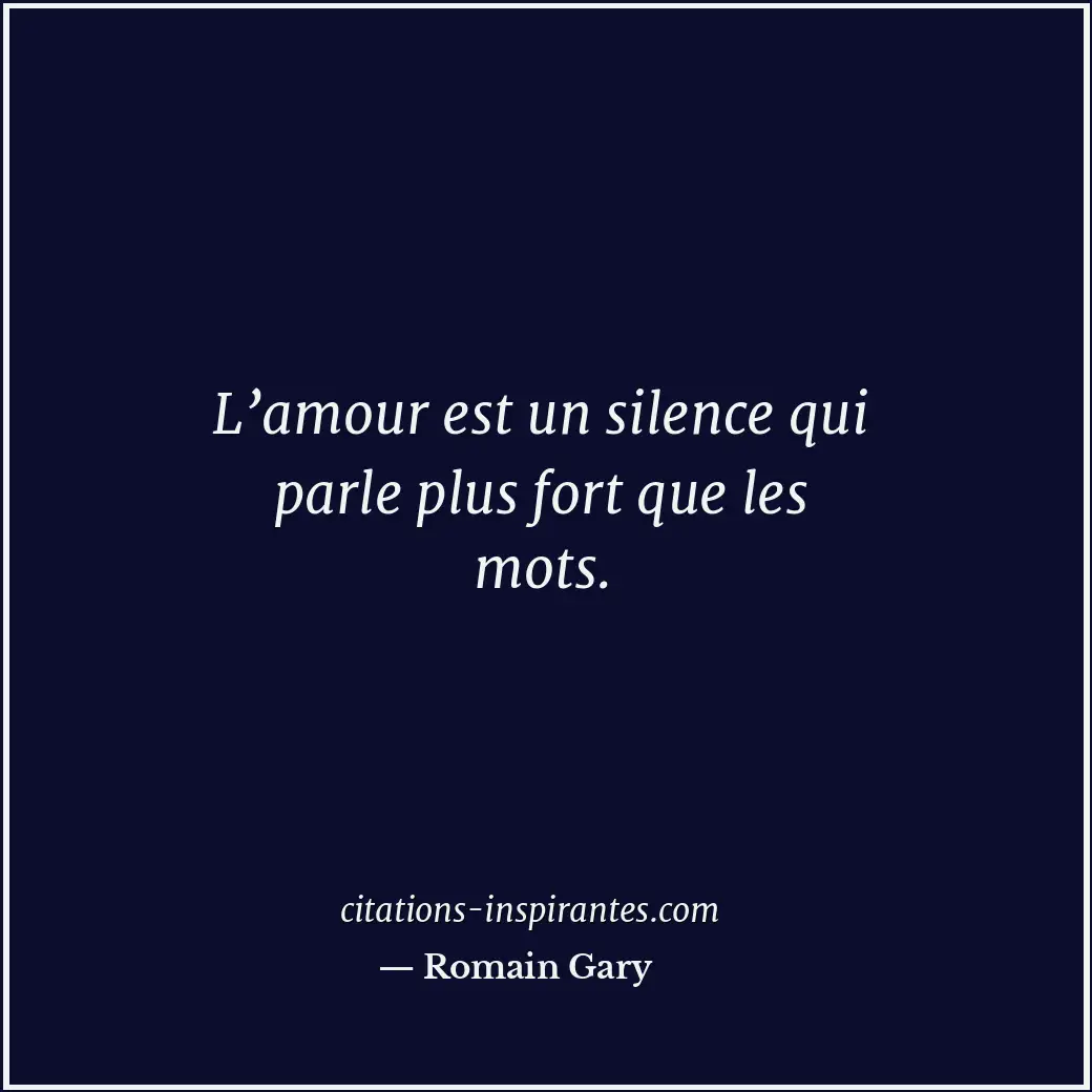 L’amour est un silence qui parle plus fort que les mots. Citation de Romain Gary